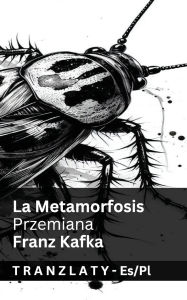 Title: La Metamorfosis / Przemiana: Tranzlaty Espaï¿½ol Polsku, Author: Franz Kafka