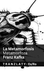 Title: La Metamorfosis / Metamorfoza: Tranzlaty Espaï¿½ol Romï¿½nă, Author: Franz Kafka