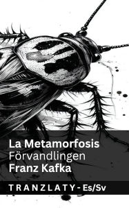 Title: La Metamorfosis / Fï¿½rvandlingen: Tranzlaty Espaï¿½ol Svenska, Author: Franz Kafka