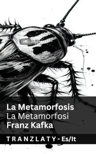 Title: La Metamorfosis / La Metamorfosi: Tranzlaty Espaï¿½ol Italiano, Author: Franz Kafka