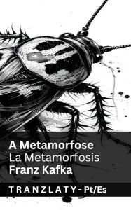 Title: A Metamorfose / La Metamorfosis: Tranzlaty Portuguï¿½s Espaï¿½ol, Author: Franz Kafka
