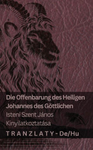 Title: Die Offenbarung des Heiligen Johannes des Gï¿½ttlichen / Isteni Szent Jï¿½nos kinyilatkoztatï¿½sa: Tranzlaty Deutsch Magyar, Author: Kjv