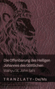 Title: Die Offenbarung des Heiligen Johannes des Gï¿½ttlichen / Wahyu St. John Ilahi: Tranzlaty Deutsch Bahasa Melayu, Author: Kjv