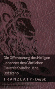 Title: Die Offenbarung des Heiligen Johannes des Gï¿½ttlichen / Zjavenie Svï¿½tï¿½ho Jï¿½na Bozskï¿½ho: Tranzlaty Deutsch Slovenčina, Author: Kjv