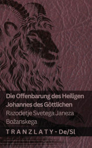 Title: Die Offenbarung des Heiligen Johannes des Gï¿½ttlichen / Razodetje Svetega Janeza Bozanskega: Tranzlaty Deutsch Slovensčina, Author: Kjv
