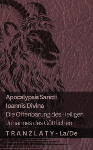 Title: Apocalypsis Sancti Ioannis Divina / Die Offenbarung des Heiligen Johannes des Gï¿½ttlichen: Tranzlaty Latin Deutsch, Author: Kjv