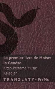 Title: La Bible / Alkitab - Le premier livre de Moï¿½se (la Genï¿½se) / Kitab Pertama Musa (Kejadian): Tranzlaty Franï¿½ais Bahasa Melayu, Author: Kjv