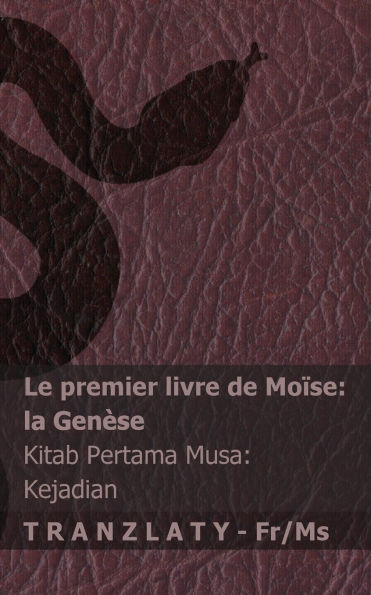 La Bible / Alkitab - Le premier livre de Moï¿½se (la Genï¿½se) / Kitab Pertama Musa (Kejadian): Tranzlaty Franï¿½ais Bahasa Melayu