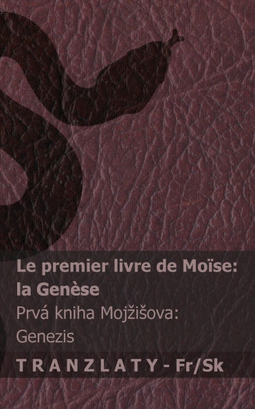 La Bible / Biblia - Le premier livre de Moï¿½se (la Genï¿½se) / Prvï¿½ kniha Mojzisova (Genezis): Tranzlaty Franï¿½ais Slovenčina