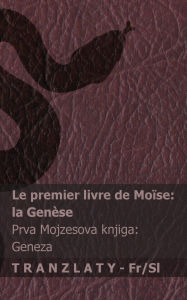 Title: La Bible / Sveto Pismo - Le premier livre de Moï¿½se (la Genï¿½se) / Prva Mojzesova knjiga (Genï¿½za): Tranzlaty Franï¿½ais Slovensčina, Author: Kjv