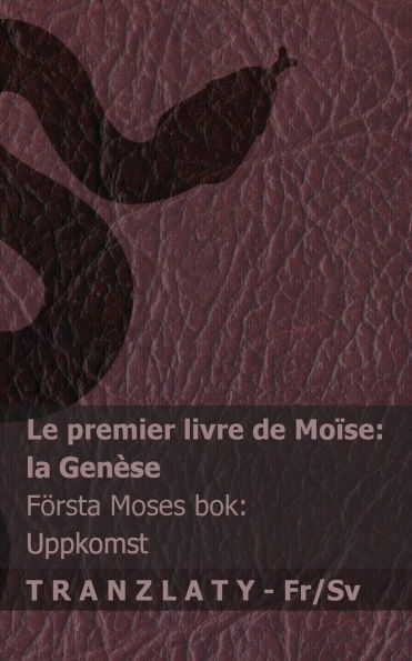 La Bible / Bibeln - Le premier livre de Moï¿½se (la Genï¿½se) / Fï¿½rsta Moses bok (Uppkomst): Tranzlaty Franï¿½ais Svenska