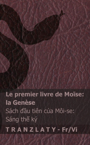 La Bible / Kinh Thï¿½nh - Le premier livre de Moï¿½se (la Genï¿½se) / Sï¿½ch đầu tiï¿½n của Mï¿½i-se (Sï¿½ng thế kï¿½): Tranzlaty Franï¿½ais Tiếng Việt