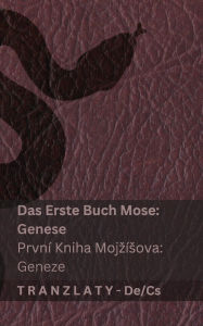 Title: Die Bibel / Bible Svatï¿½ - Das Erste Buch Mose (Genese) / Prvnï¿½ kniha Mojzï¿½sova (Geneze): Tranzlaty Deutsch Čestina, Author: Kjv
