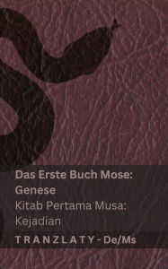 Title: Die Bibel / Alkitab - Das Erste Buch Mose (Genese) / Kitab Pertama Musa (Kejadian): Tranzlaty Deutsch Bahasa Melayu, Author: Kjv