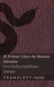 Title: La Biblia / Bible Svatï¿½ - El primer libro de Moisï¿½s (Gï¿½nesis) / Prvnï¿½ kniha Mojzï¿½sova (Geneze): Tranzlaty Espaï¿½ol Čestina, Author: Kjv