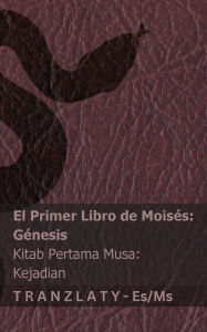 Title: La Biblia / Alkitab - El primer libro de Moisï¿½s (Gï¿½nesis) / Kitab Pertama Musa (Kejadian): Tranzlaty Espaï¿½ol Bahasa Melayu, Author: Kjv
