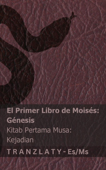 La Biblia / Alkitab - El primer libro de Moisï¿½s (Gï¿½nesis) / Kitab Pertama Musa (Kejadian): Tranzlaty Espaï¿½ol Bahasa Melayu