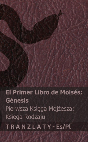 La Biblia / Biblia - El primer libro de Moisï¿½s (Gï¿½nesis) / Pierwsza Księga Mojżesza (Księga Rodzaju): Tranzlaty Espaï¿½ol Polsku