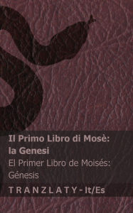 Title: La Bibbia / La Biblia - Il Primo Libro di Mosï¿½ (la Genesi) / El primer libro de Moisï¿½s (Gï¿½nesis): Tranzlaty Italiano Espaï¿½ol, Author: Kjv