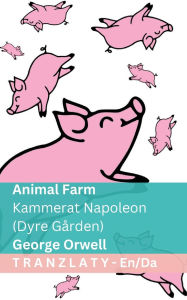 Title: Animal Farm / Kammerat Napoleon (Dyre Gï¿½rden): Tranzlaty English Dansk, Author: George Orwell