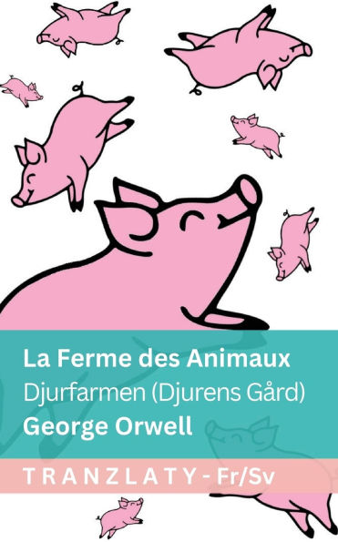 La Ferme des Animaux / Djurfarmen (Djurens Gï¿½rd): Tranzlaty Franï¿½ais Svenska