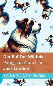 Title: The Call of the Wild / Panggilan Alam Liar: Tranzlaty English Bahasa Melayu, Author: Jack London