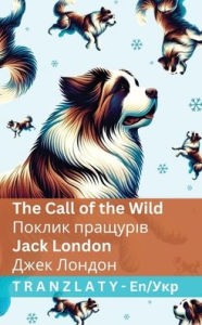 Title: The Call of the Wild / Поклик пращурів: Tranzlaty English Українська, Author: Jack London