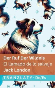 Title: Der Ruf der Wildnis / El llamado de lo salvaje: Tranzlaty Deutsch Espaï¿½ol, Author: Jack London