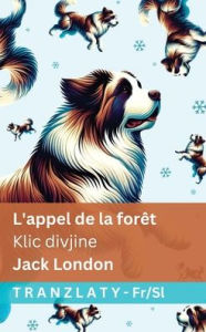 Title: L'appel de la forï¿½t / Klic divjine: Tranzlaty Franï¿½ais Slovensčina, Author: Jack London
