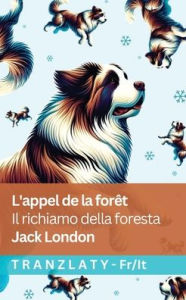 Title: L'appel de la forï¿½t / Il richiamo della foresta: Tranzlaty Franï¿½ais Italiano, Author: Jack London
