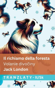 Title: Il richiamo della foresta / Volanie divočiny: Tranzlaty Italiano Slovenčina, Author: Jack London