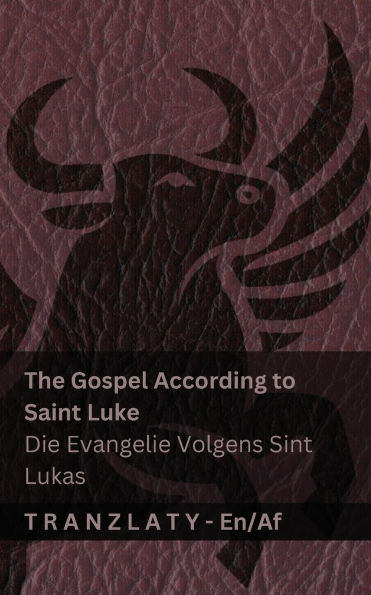 The Gospel According to Saint Luke / Die Evangelie Volgens Sint Lukas (The Bible / Die Bybel): Tranzlaty English Afrikaans