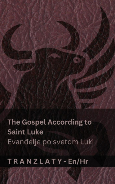 The Gospel According to Saint Luke / Evanđelje po svetom Luki (The Bible / Biblija): Tranzlaty English Hrvatski