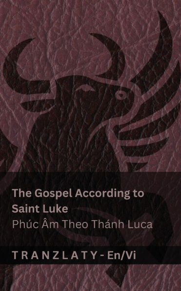The Gospel According to Saint Luke / Phï¿½c ï¿½m Theo Thï¿½nh Luca (The Bible / Kinh Thï¿½nh): Tranzlaty English Tiếng Việt