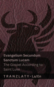 Title: Evangelium Secundum Sanctum Lucam / The Gospel According to Saint Luke (The Bible / Bible): Tranzlaty Latina English, Author: Kjv