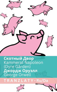 Title: Скотный Двор / Kammerat Napoleon (Dyre GÃ¯Â¿Â½rden): Tranzlaty Русский Dansk, Author: George Orwell
