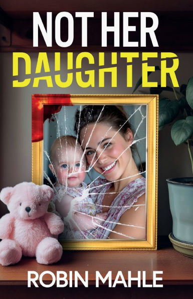 Not Her Daughter: A totally addictive psychological thriller with a shocking twist