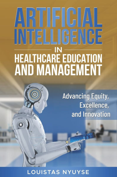 Artificial Intelligence for Healthcare Education and Management: Advancing Equity, Excellence, and Innovation