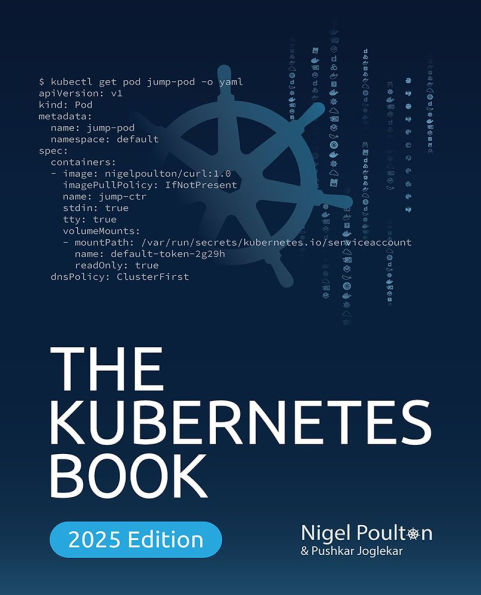 The Kubernetes Book: A Comprehensive Guide to Container Orchestration and Cloud-Native Deployment