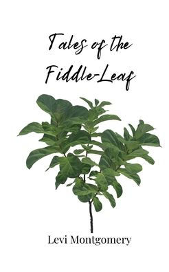 Tales of the Fiddle-Leaf