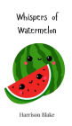 Whispers of Watermelon