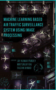 Title: Machine Learning Based Air Traffic Surveillance System Using Image Processing, Author: Jay Kumar Pandey