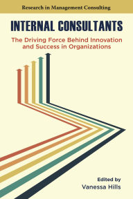 Title: Internal Consultants: The Driving Force Behind Innovation and Success in Organizations, Author: Vanessa Hills
