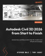 Autodesk Civil 3D 2026 from Start to Finish: Autonomous workflows and AI tools for modern civil infrastructure design