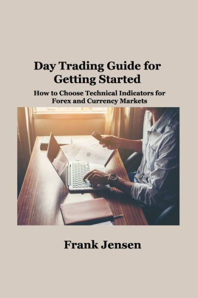 Day Trading Guide for Getting Started: How to Choose Technical Indicators Forex and Currency Markets