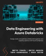 Data Engineering with Azure Databricks: Design, build, and optimize scalable data pipelines and analytics solutions with Azure Databricks