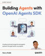 Building Agents with OpenAI Agents SDK: Create practical AI agents and agentic systems through hands-on projects