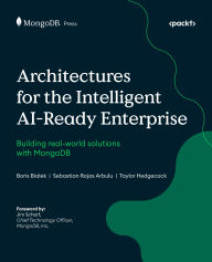Title: Architectures for the Intelligent AI-Ready Enterprise: Building real-world solutions with MongoDB, Author: Boris Bialek
