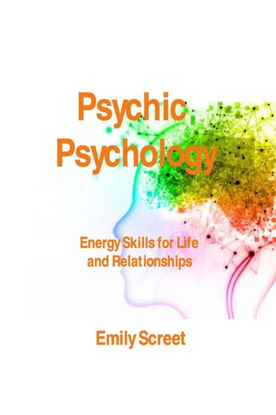 Psychic Psychology: : Energy Skills for Life and Relationships