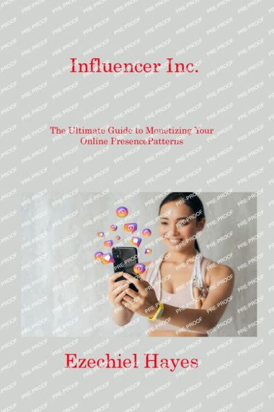 Influencer Inc.: The Ultimate Guide to Monetizing Your Online Presence